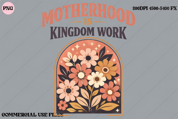 Download Motherhood is Kingdom Work Floral Design - Premium Resources